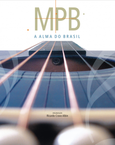 MPB a alma do Brasil, 5 autores – Ricardo Cravo Albin, Artur Xexeo, João Máximo, Antônio Carlos Miguel e Luis F. Giron. (2009);